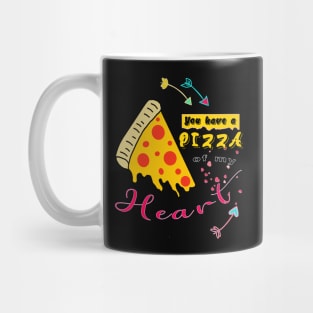 You have a pizza of my heart Mug